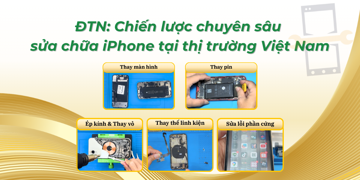 ĐTN: Chiến lược chuyên sâu sửa chữa iPhone tại thị trường Việt Nam